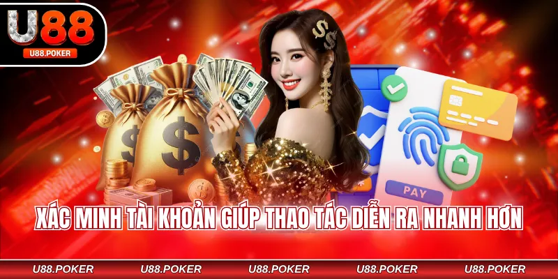 Xác minh tài khoản giúp thao tác diễn ra nhanh hơn